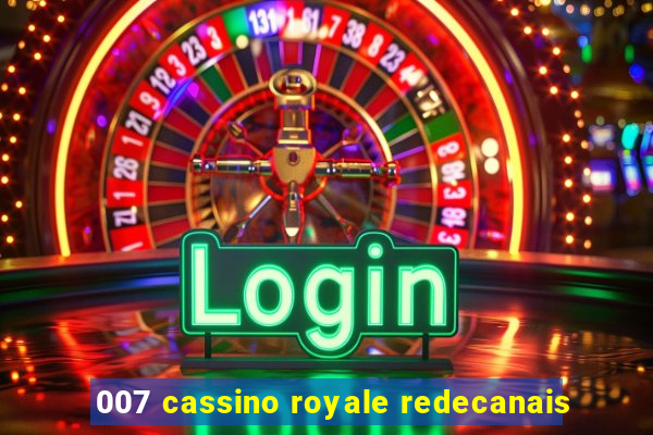 007 cassino royale redecanais